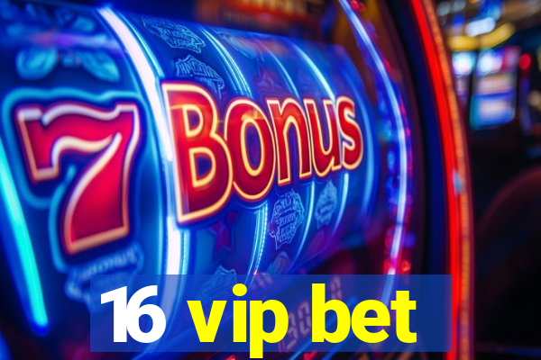 16 vip bet